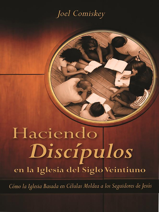Title details for Haciendo Discipulos En La Iglesia del Siglo Veintiuno by Joel Comiskey - Available